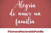 A Semana Nacional da Família propõe meditar a alegria do amor