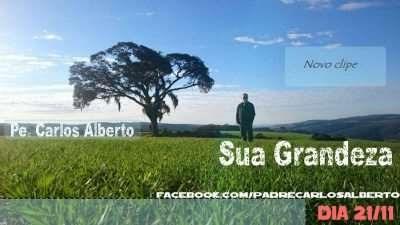 Dia 21/11 Novo Video Clipe Oficial Pe. Carlos Alberto figueiredo – Sua Grandeza