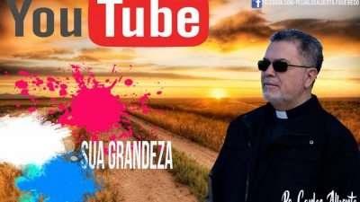 Sua Grandeza – Novo Clipe oficial Pe.Carlos Alberto
