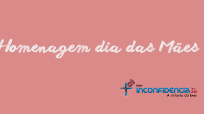 Homenagem Dia das Mães – Rádio Inconfidência