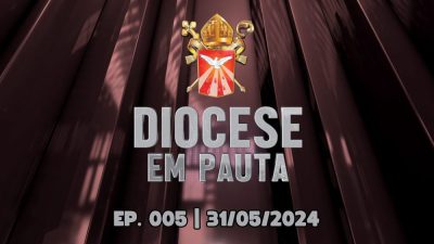 DIOCESE EM PAUTA | Nº 005 | 31/05/2024