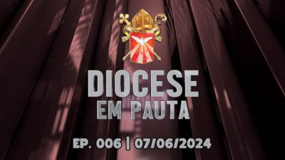 DIOCESE EM PAUTA | Nº 006 | 07/06/2024