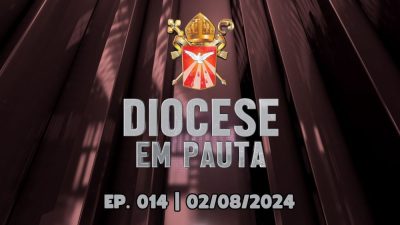 DIOCESE EM PAUTA | Nº 014 | 02/08/2024