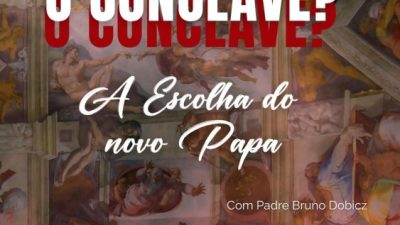 Como funciona o Conclave? A escolha do novo Papa – Com Padre Bruno Raphael Dobicz